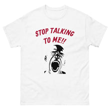 Load image into Gallery viewer, Men&#39;s Classic &quot;Stop Talking to Me&quot; T-shirt
