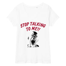 Load image into Gallery viewer, Women’s Classic &quot;Stop Talking to Me&quot; Fitted V-neck T-shirt
